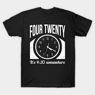 four twenty it_s 4-20 somewhere T-Shirt